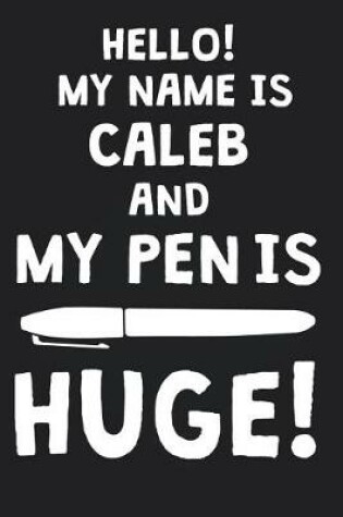 Cover of Hello! My Name Is CALEB And My Pen Is Huge!