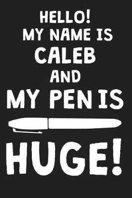 Book cover for Hello! My Name Is CALEB And My Pen Is Huge!