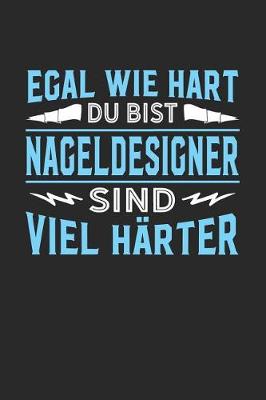 Book cover for Egal wie hart du bist Nageldesigner sind viel harter