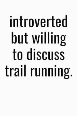 Cover of Introverted But Willing To Discuss Trail Running