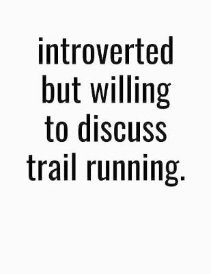 Book cover for Introverted But Willing To Discuss Trail Running