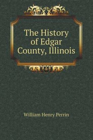 Cover of The History of Edgar County, Illinois