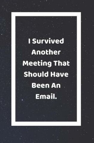 Cover of I Survived Another Meeting That Should Have Been An Email