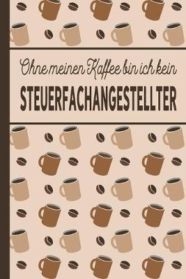 Book cover for Ohne meinen Kaffee bin ich kein Steuerfachangestellter