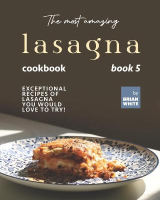 Book cover for The Most Amazing Lasagna Cookbook - Book 5