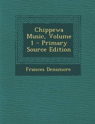 Book cover for Chippewa Music, Volume 1 - Primary Source Edition