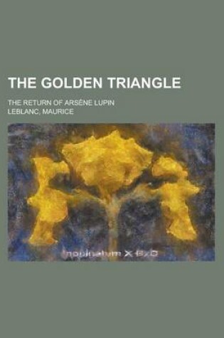 Cover of The Golden Triangle; The Return of Ars Ne Lupin