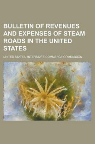 Cover of Bulletin of Revenues and Expenses of Steam Roads in the United States