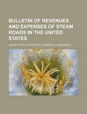 Book cover for Bulletin of Revenues and Expenses of Steam Roads in the United States