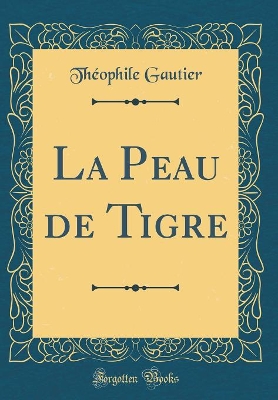 Book cover for La Peau de Tigre (Classic Reprint)