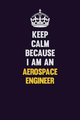 Book cover for Keep Calm Because I Am An aerospace engineer