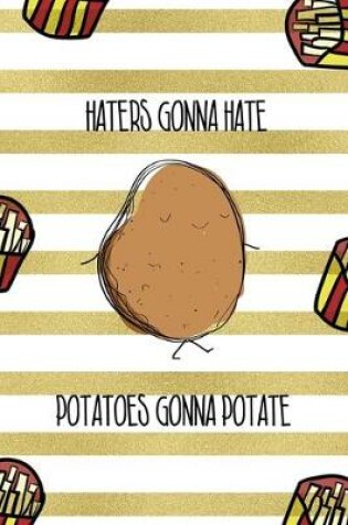 Cover of Haters Gonna Hate Potatoes Gonna Potate