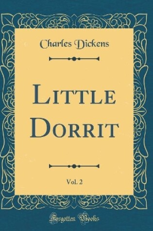 Cover of Little Dorrit, Vol. 2 (Classic Reprint)
