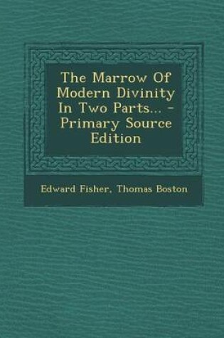 Cover of The Marrow of Modern Divinity in Two Parts... - Primary Source Edition