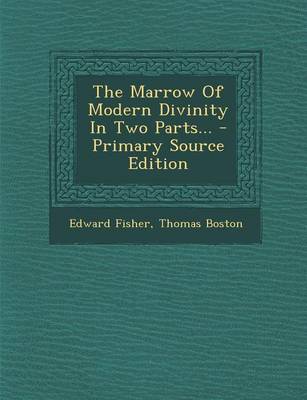 Book cover for The Marrow of Modern Divinity in Two Parts... - Primary Source Edition