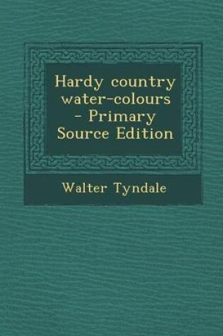 Cover of Hardy Country Water-Colours - Primary Source Edition