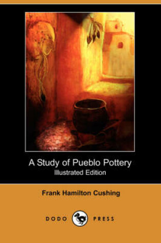 Cover of A Study of Pueblo Pottery (Illustrated Edition) (Dodo Press)