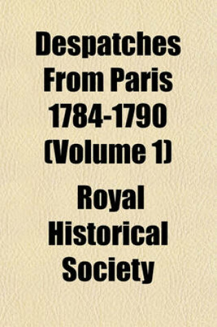 Cover of Despatches from Paris 1784-1790 (Volume 1)