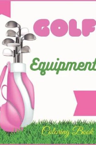 Cover of Golf Equipment coloring booK