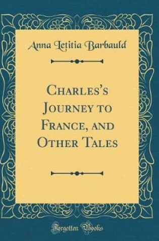 Cover of Charles's Journey to France, and Other Tales (Classic Reprint)