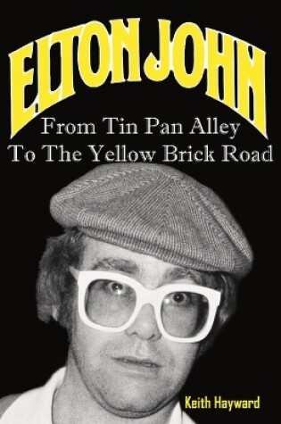 Cover of Elton John: From Tin Pan Alley to the Yellow Brick Road