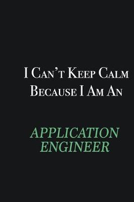 Book cover for I cant Keep Calm because I am an Application Engineer