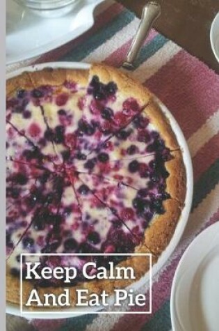 Cover of Keep Calm And Eat Pie