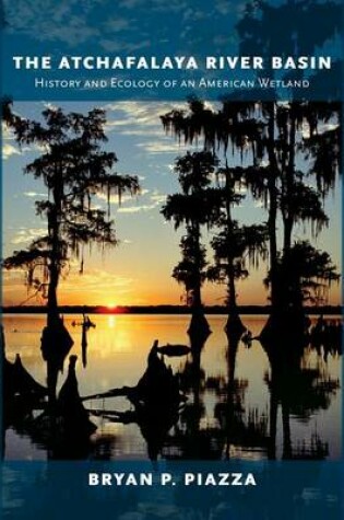 Cover of Atchafalaya River Basin, The: History and Ecology of an American Wetland