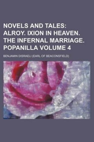 Cover of Novels and Tales Volume 4; Alroy. Ixion in Heaven. the Infernal Marriage. Popanilla