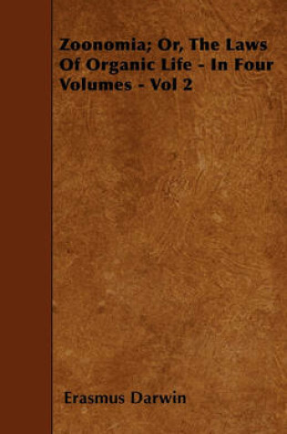 Cover of Zoonomia; Or, The Laws Of Organic Life - In Four Volumes - Vol 2