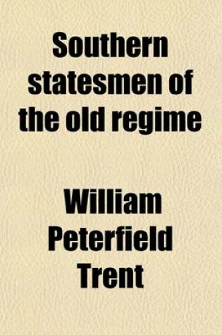 Cover of Southern Statesmen of the Old Regime; Washington, Jefferson, Randolph, Calhoun, Stephens, Toombs, and Jefferson Davis