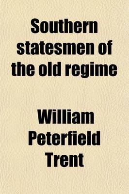 Book cover for Southern Statesmen of the Old Regime; Washington, Jefferson, Randolph, Calhoun, Stephens, Toombs, and Jefferson Davis