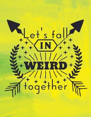 Book cover for Lets Fall in Weird Together