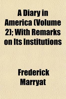 Book cover for A Diary in America (Volume 2); With Remarks on Its Institutions