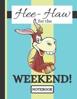 Book cover for Hee-Haw for the Weekend! (NOTEBOOK)