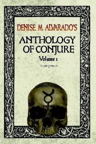 Cover of Denise M. Alvarado's Anthology of Conjure Vol. 1