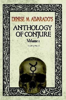 Book cover for Denise M. Alvarado's Anthology of Conjure Vol. 1