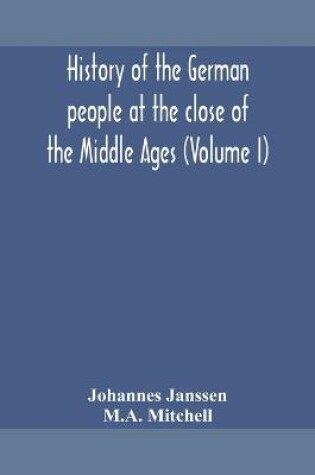 Cover of History of the German people at the close of the Middle Ages (Volume I)