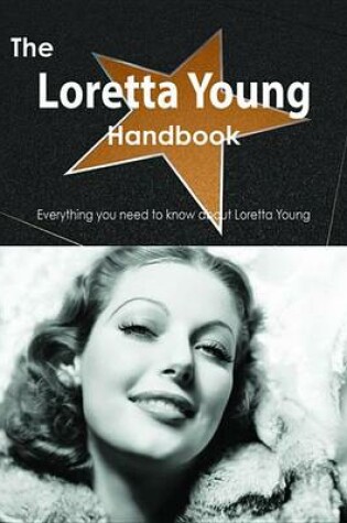 Cover of The Loretta Young Handbook - Everything You Need to Know about Loretta Young