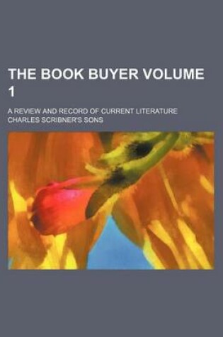 Cover of The Book Buyer; A Review and Record of Current Literature Volume 1