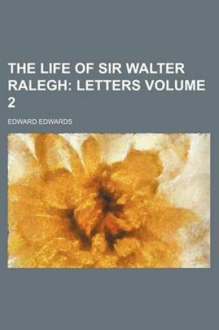 Cover of The Life of Sir Walter Ralegh Volume 2