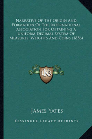 Cover of Narrative of the Origin and Formation of the International Association for Obtaining a Uniform Decimal System of Measures, Weights and Coins (1856)