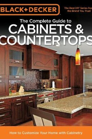 Cover of Black & Decker the Complete Guide to Cabinets & Countertops