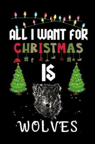 Cover of All I Want For Christmas Is Wolves