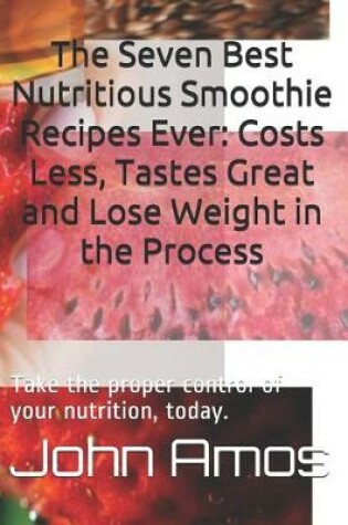 Cover of The Seven Best Nutritious Smoothie Recipes Ever