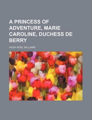 Book cover for A Princess of Adventure, Marie Caroline, Duchess de Berry