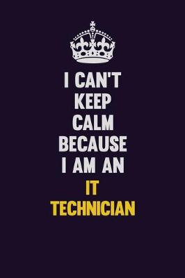 Book cover for I can't Keep Calm Because I Am An IT Technician