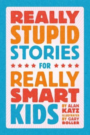 Cover of Really Stupid Stories for Really Smart Kids
