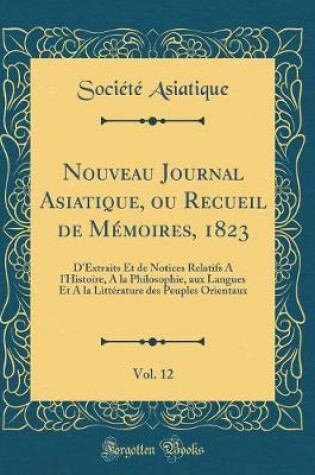 Cover of Nouveau Journal Asiatique, Ou Recueil de Memoires, 1823, Vol. 12
