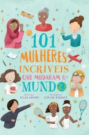 Cover of 101 mulheres incríveis que mudaram o mundo